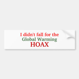 I didn't fall for the, Global Warming, HOAX Bumper Sticker
