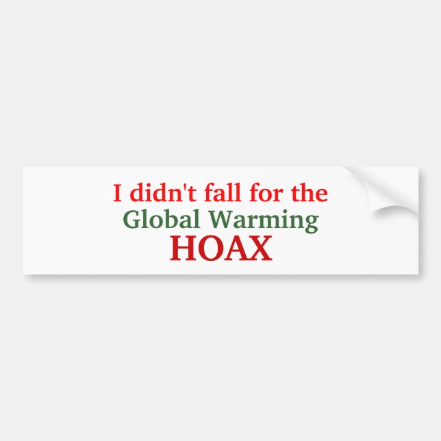 I didn't fall for the, Global Warming, HOAX Bumper Sticker (Front)