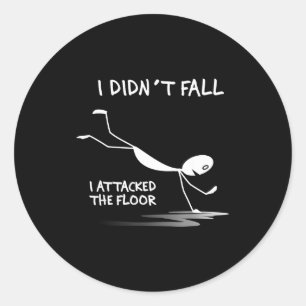 I Didn't Fall I Attacked The Floor Trip Clumsy Fun Classic Round Sticker