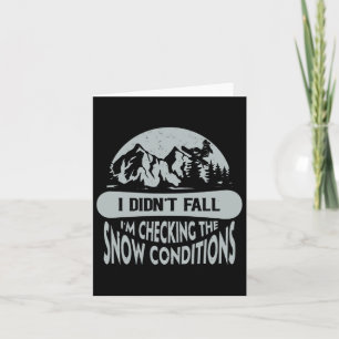 I Didn't Fall I'm Checking The Snow Conditions Sno Card