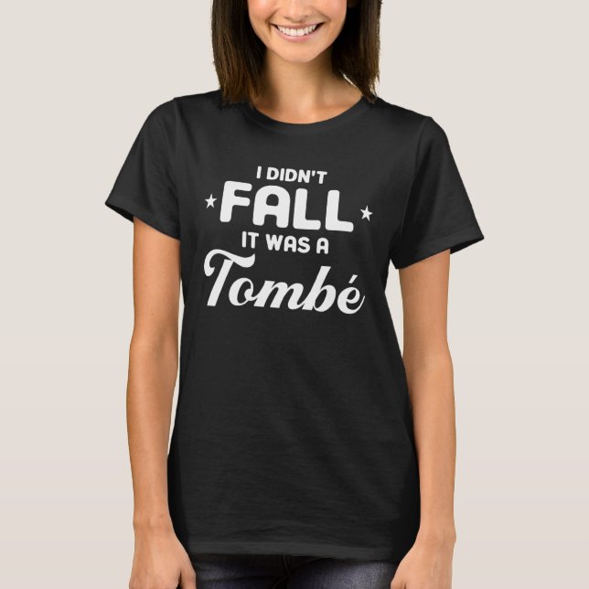 I Didn't Fall It Was A Tombe Ballet Quote Ballet   T-Shirt (Front)