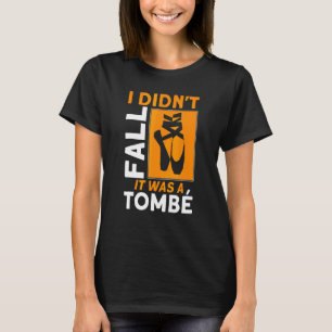 I Didn't Fall It Was A Tombe Ballet Quote Ballet   T-Shirt