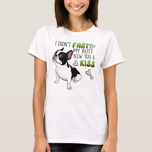 I Didn't Fart My Butt Blew You A Kiss Boston T-Shirt (Front)