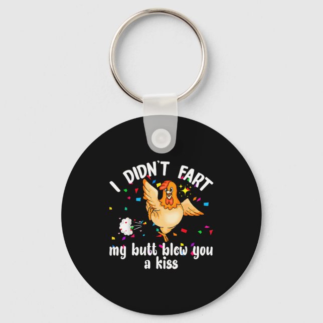 I Didn't Fart My Butt Blew You A Kiss Chicken Vale Keychain (Front)