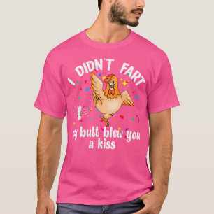 I Didn'T Fart My Butt Blew You A Kiss Chicken Vale T-Shirt