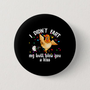 I Didnt Fart My Butt Blew You A Kiss Chicken Valen 2 Inch Round Button