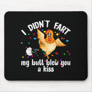 I Didnt Fart My Butt Blew You A Kiss Chicken Valen Mouse Pad