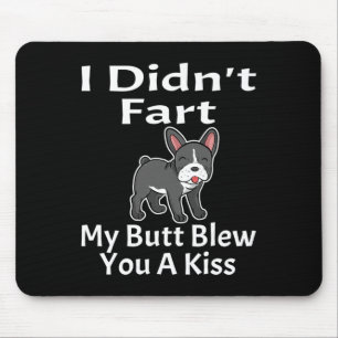 I Didn't Fart My Butt Blew You A Kiss French Bulld Mouse Pad