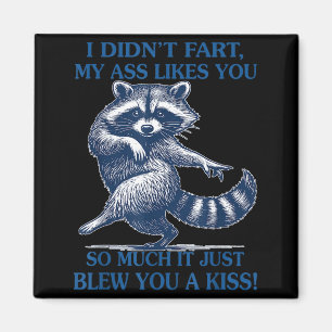 I Didn't Fart My Likes You So Much It Just Blew Yo Magnet