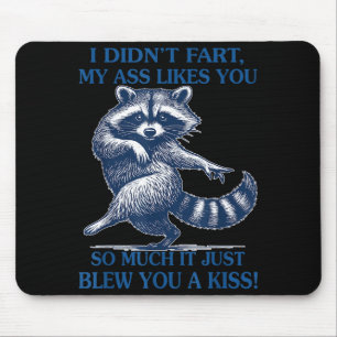 I Didn't Fart My Likes You So Much It Just Blew Yo Mouse Pad
