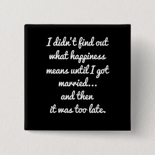 I didn't find out what happiness means..  sarcasti 2 inch square button