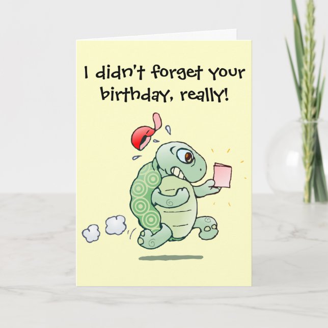 I didn't forget your birthday, really! card (Front)