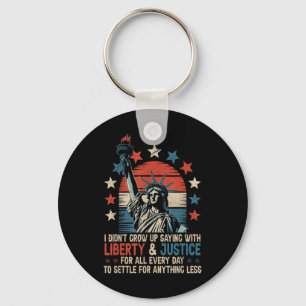 I Didnt Grow Up Saying With Liberty & Justice Keychain