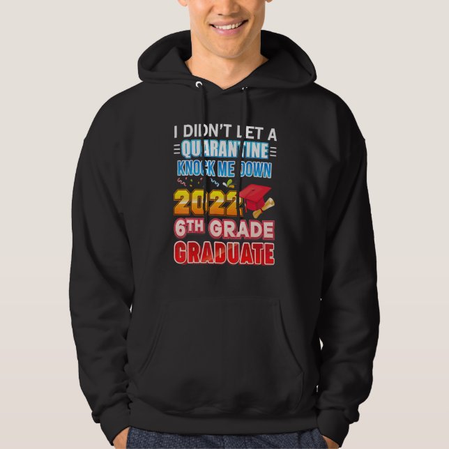 I Didn't Let A Quarantine Knock Me Down 2022 6th G Hoodie (Front)