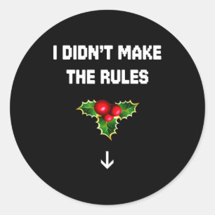 I Didn't Make The Rules Funny Christmas Mistletoe  Classic Round Sticker