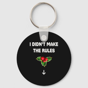 I Didn't Make The Rules Funny Christmas Mistletoe  Keychain