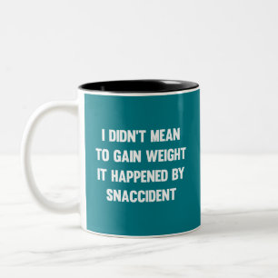 I didn't mean to gain weight, it happened by snacc Two-Tone coffee mug