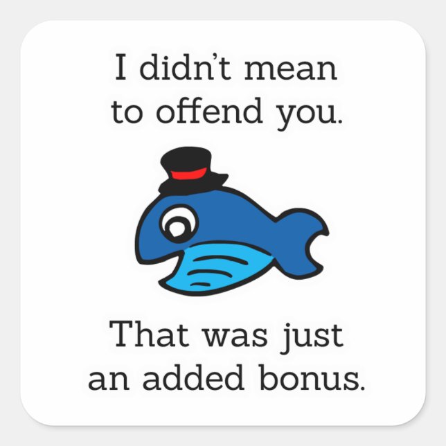 I Didn't Mean to Offend You Square Sticker (Front)