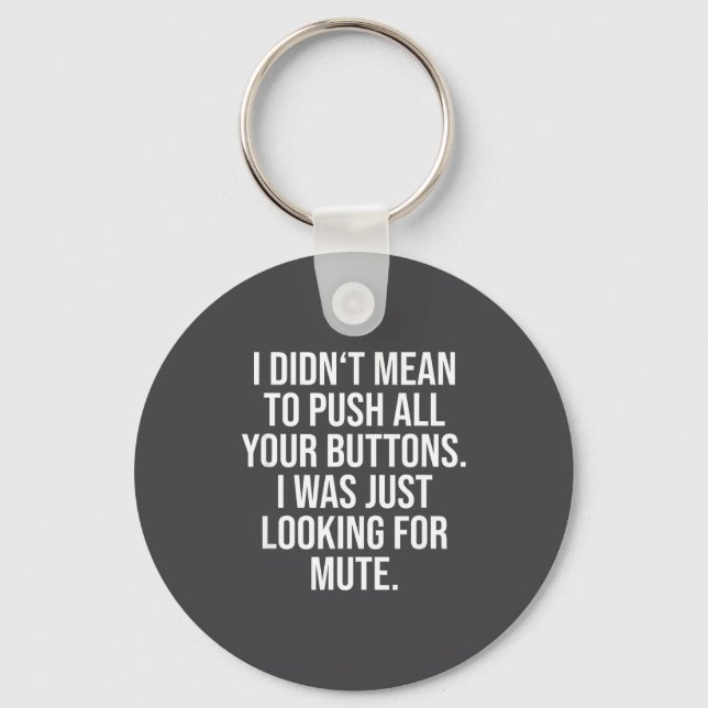 I Didn't Mean To Push All Your Buttons - Funny Sy  Keychain (Front)