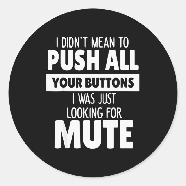 I Didn't Mean To Push All Your Buttons I Was Just  Classic Round Sticker (Front)