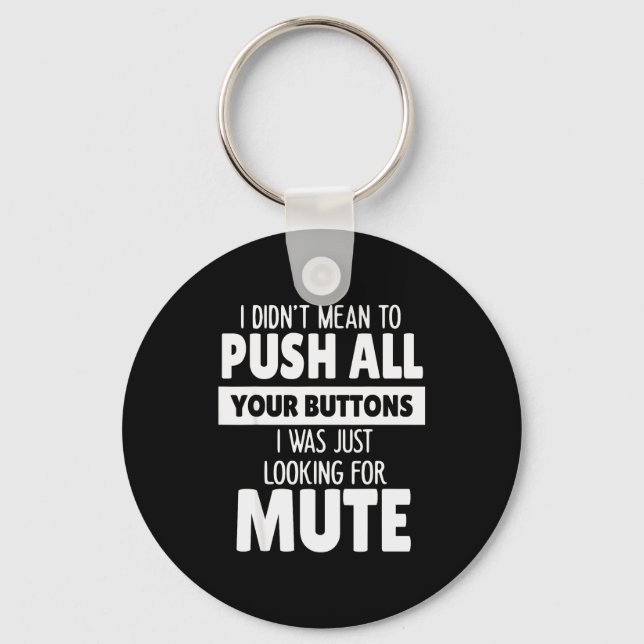 I Didn't Mean To Push All Your Buttons I Was Just  Keychain (Front)
