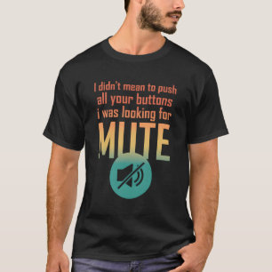 I Didn'T Mean To Push Your Buttons I Was Looking F T-Shirt