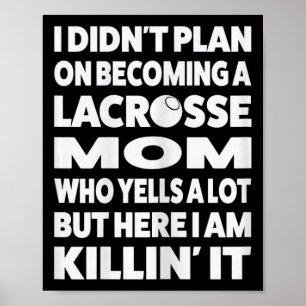 I Didn't Plan On Becoming A Lacrosse Mom Sport 1 Poster
