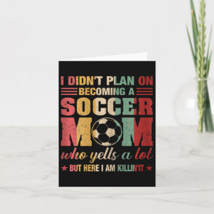 I Didn't Plan On Becoming A Soccer Mom Mothers Day Card