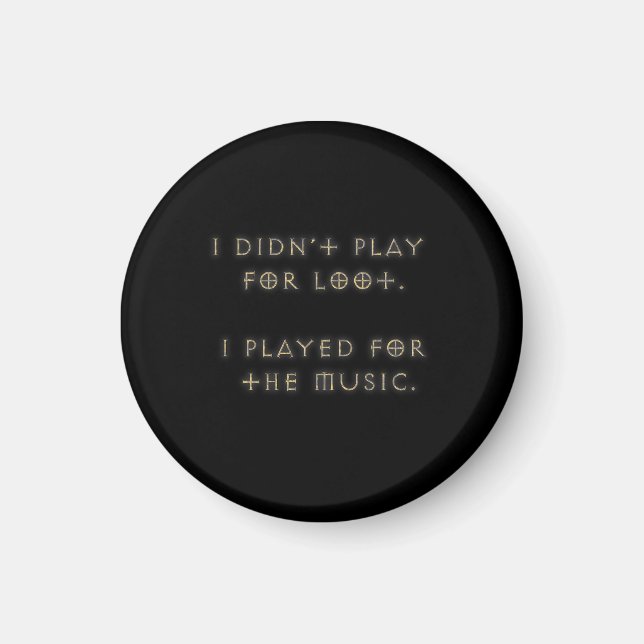 I didn't play for loot. magnet (Front)