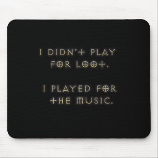 I didn't play for loot. mouse pad