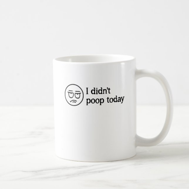 I Didn't Poop Today Coffee Mug (Right)