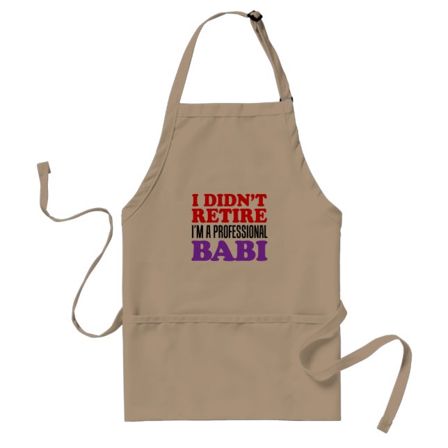 I Didn't Retire I'm A Professional Babi Apron (Front)