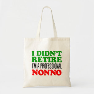I Didn't Retire I'm Professional Nonno Tote