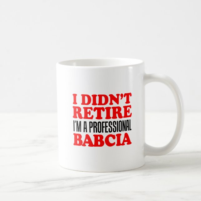 I Didn't Retire Professional Babcia Coffee Mug (Right)