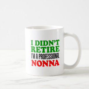 I Didn't Retire Professional Nonna Mug