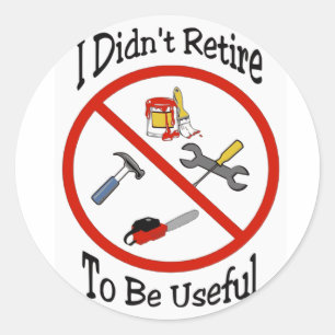 I didn't retire to be useful classic round sticker