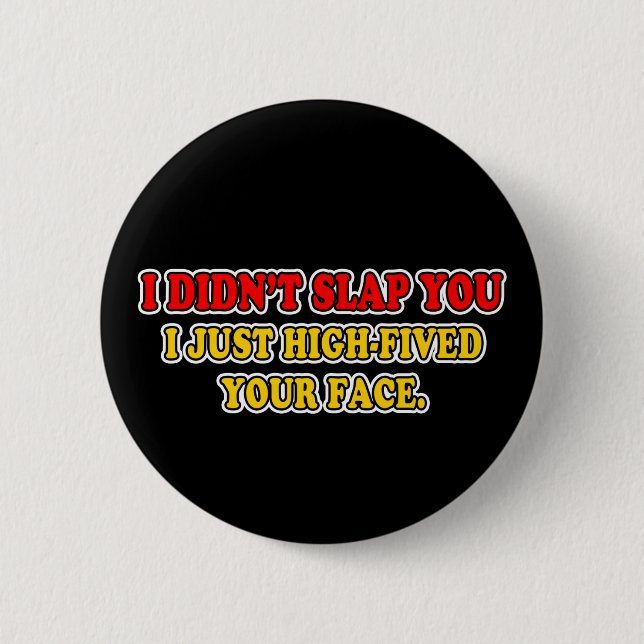 I Didn't Slap You 2 Inch Round Button (Front)