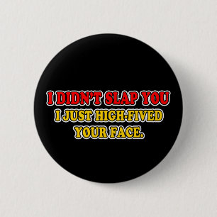 I Didn't Slap You 2 Inch Round Button