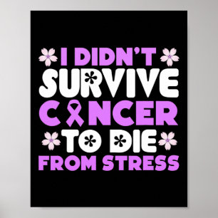 I Didnt Survive Cancer To Die From Stress - World  Poster