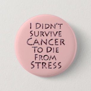I Didn't Survive Cancer To Die Pink Stress 2 Inch Round Button
