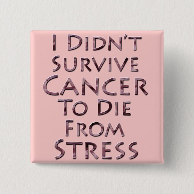 I Didn't Survive Cancer To Die Pink Stress 2 Inch Square Button (Front)