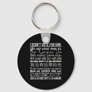 I Didn't Vote For Him - Anti Trump T Shirt 1  Keychain