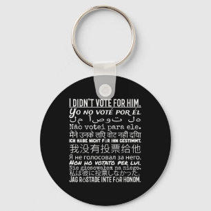 I Didnt Vote For Him - Anti Trump T Shirt  Keychain