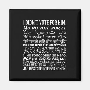 I Didnt Vote For Him - Anti Trump T Shirt  Magnet