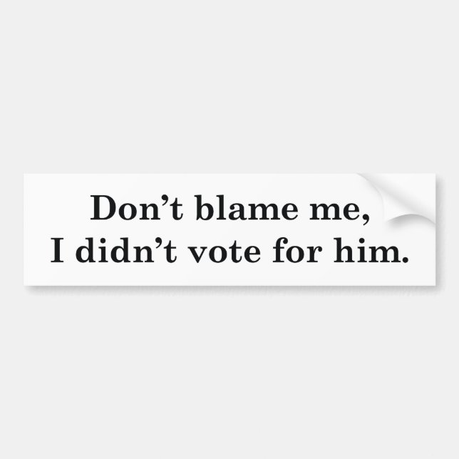 I Didn't Vote For Him Bumper Sticker (Front)