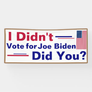 I didn't vote for Joe Biden... Did You?  Banner