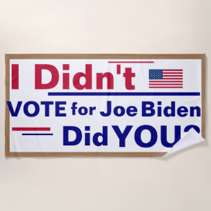 I didn't vote for Joe Biden... Did You?  Banner Be Beach Towel
