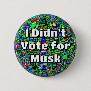 I Didn't Vote for Musk  2 Inch Round Button