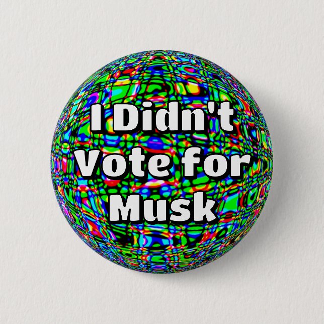 I Didn't Vote for Musk  2 Inch Round Button (Front)