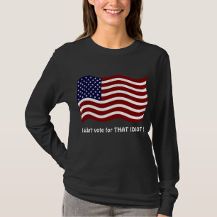 I didn't vote for THAT IDIOT ! T-shirt